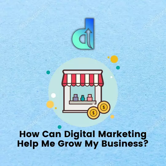 how can digital marketing help me grow my business