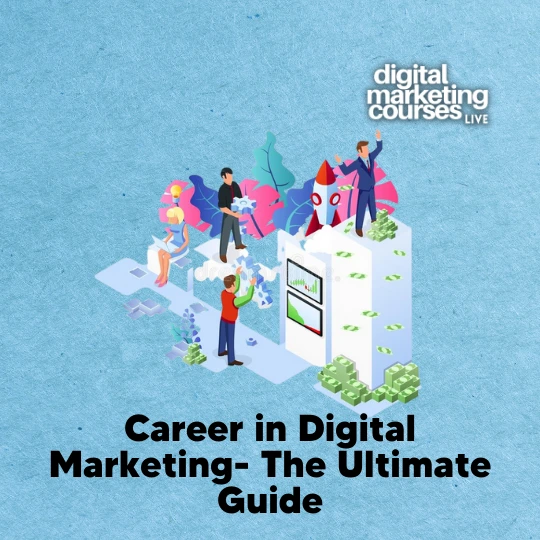 Career in Digital Marketing: The Ultimate Guide of 2022
