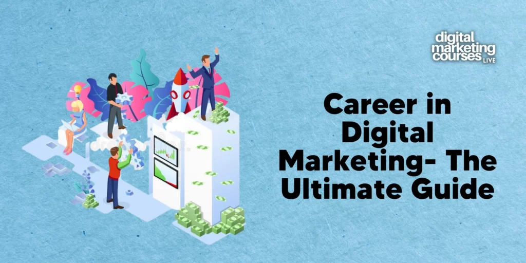 Career in Digital Marketing: The Ultimate Guide of 2022