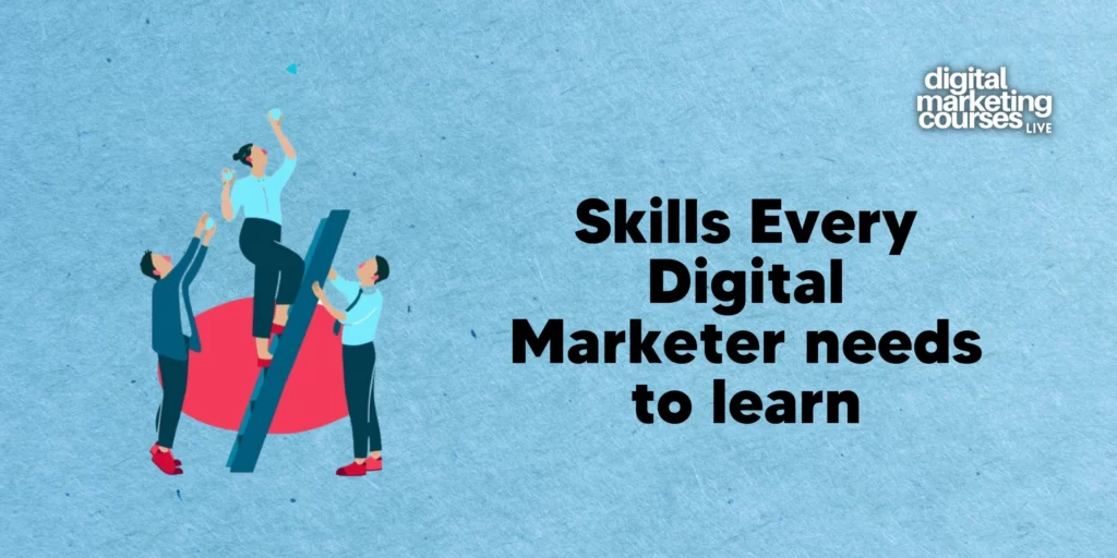 Top 9 Skills Every Digital Marketer Needs To Learn​