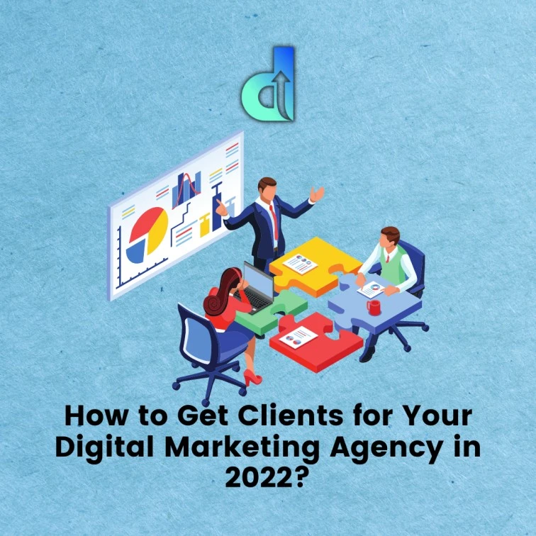 How to Get Clients for Your Digital Marketing Agency in 2022?